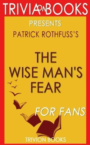 Full Download Trivia: The Wise Man's Fear: A Novel By Patrick Rothfuss (Trivia-On-Books) - Trivion Books | PDF