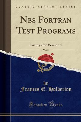 Read Nbs FORTRAN Test Programs, Vol. 2: Listings for Version 1 (Classic Reprint) - Frances E Holberton | ePub
