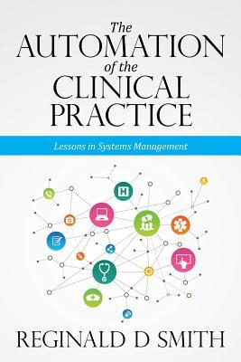 Full Download The Automation of the Clinical Practice: Lessons in Systems Management - Reginald D Smith file in ePub