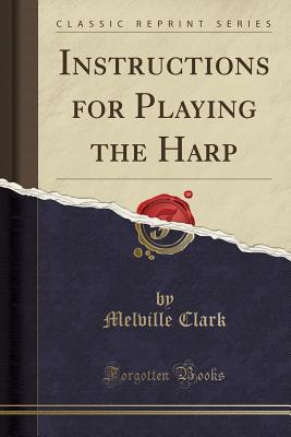 Read Online Instructions for Playing the Harp (Classic Reprint) - Melville Clark file in PDF