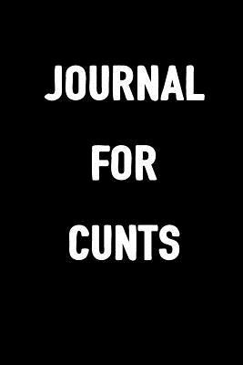 Download Journal for Cunts: 6x9 Blank Lined, 100 Pages Notebook, Funny Diary, Sarcastic Humor Journal, Gag Gift, Ruled Unique Christmas Stocking Stuffer - Salty Bitch Journals | PDF