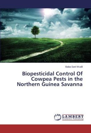 Read Biopesticidal Control Of Cowpea Pests in the Northern Guinea Savanna - Baba Sani Wudil | ePub