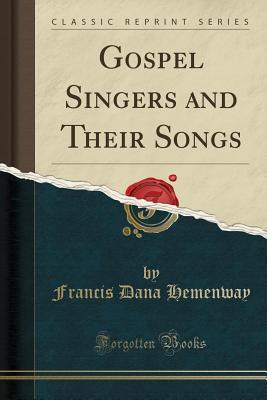Full Download Gospel Singers and Their Songs (Classic Reprint) - Francis Dana Hemenway | PDF