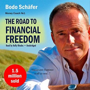 Read Online The Road to Financial Freedom: Earn Your First Million in Seven Years; What Rich People Do and Poor People Do Not to Become Rich - Bodo Schafer | PDF