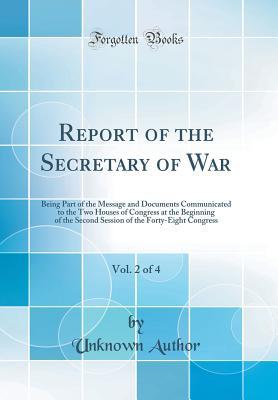 Full Download Report of the Secretary of War, Vol. 2 of 4: Being Part of the Message and Documents Communicated to the Two Houses of Congress at the Beginning of the Second Session of the Forty-Eight Congress (Classic Reprint) - Unknown file in ePub