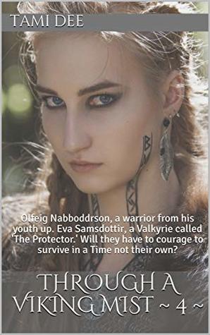 Download Through A Viking Mist ~ 4 ~: Olfeig Nabboddrson, a warrior from his youth up. Eva Samsdottir, a Valkyrie called 'The Protector.' Will they have to courage  their own? (Mists of Time Viking Series) - Tami Dee file in ePub