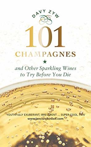 Read 101 Champagnes: and other Sparkling Wines To Try Before You Die (includes Prosecco, Cava and other Fizz Favourites) - David Zyw | ePub