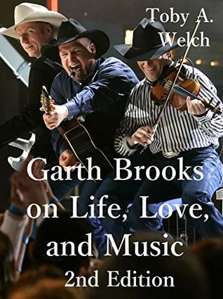Full Download Garth Brooks on Life, Love, and Music: 2nd Edition - Toby Welch file in PDF