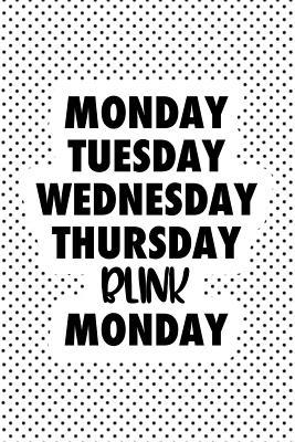 Read Online Monday Tuesday Wednesday Thursday Blink Monday: A 6x9 Inch Matte Softcover Journal Notebook with 120 Blank Lined Pages and a Funny Weekend Warrior Cover Slogan -  file in PDF