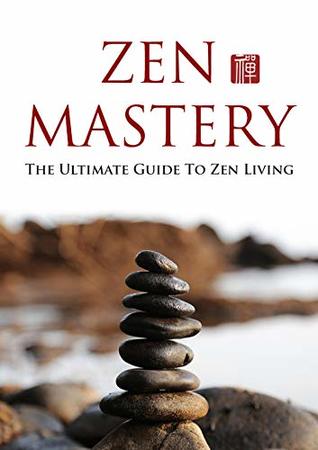 Download Zen Mastery: The ultimate guide to zen living - Ramón Tarruella | PDF