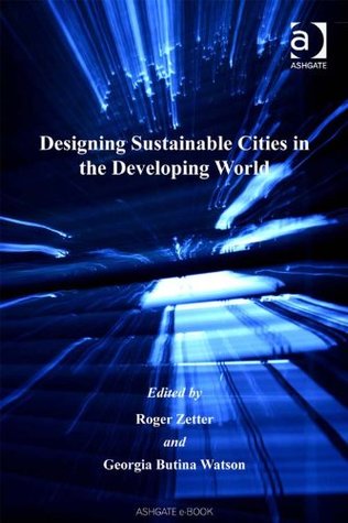 Read Online Designing Sustainable Cities in the Developing World (Design and the Built Environment) - Georgia Butina Watson file in PDF
