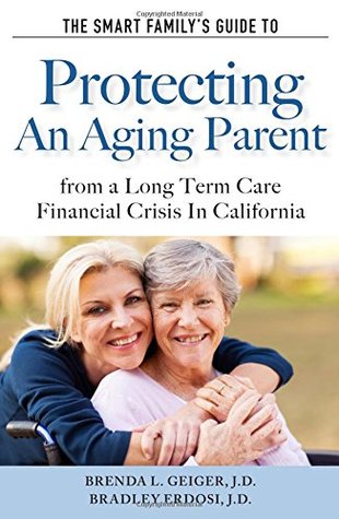 Download The Smart Family's Guide to Protecting An Aging Parent from a Long Term Care Financial Crisis In California - Brenda L. Geiger file in ePub