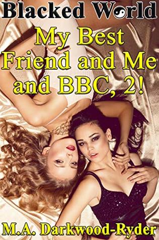 Full Download Blacked World: My Best Friend and Me and BBC, 2! (Interracial Menage) (My Best Friend and Me and BBC!) - M.A. Darkwood-Ryder | ePub