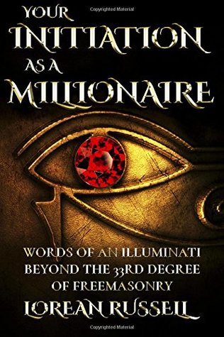 Read Your Initiation as a Millionaire: Words of an Illuminati Beyond the 33rd Degree of Freemasonry - Lorean Russell | ePub