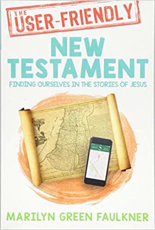 Download The User-Friendly New Testament: Finding Ourselves in the Stories of Jesus - Marilyn Green Faulkner file in PDF