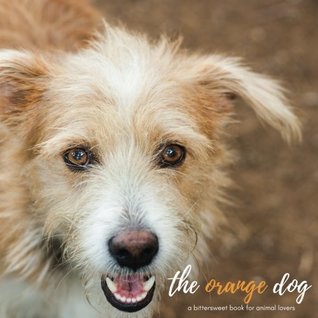 Read Online The Orange Dog: A bittersweet book for animal lovers (Children's Dog Books) (ages 9-12) - Terence du Toit | ePub