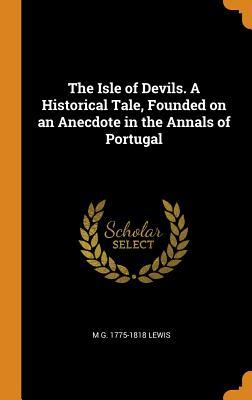 Full Download The Isle of Devils. a Historical Tale, Founded on an Anecdote in the Annals of Portugal - Matthew Lewis file in ePub