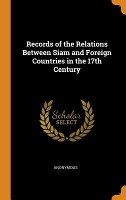 Read Online Records of the Relations Between Siam and Foreign Countries in the 17th Century - Anonymous | ePub