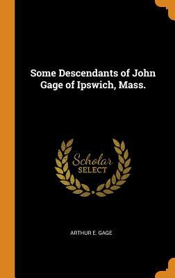 Read Some Descendants of John Gage of Ipswich, Mass. - Arthur E Gage file in ePub