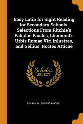 Download Easy Latin for Sight Reading for Secondary Schools. Selections from Ritchie's Fabulae Faciles, Lhomond's Urbis Romae Viri Inlustres, and Gellius' Noctes Atticae - Benjamin Leonard D'Ooge | PDF