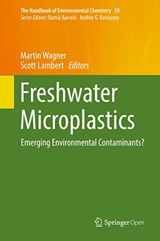 Read Online Freshwater Microplastics : Emerging Environmental Contaminants? (The Handbook of Environmental Chemistry 58) - Martin Wagner | PDF
