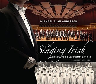 Download Singing Irish, The: A History of the Notre Dame Glee Club - Michael Alan Anderson file in PDF
