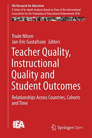 Download Teacher Quality, Instructional Quality and Student Outcomes: Relationships Across Countries, Cohorts and Time - Trude Nilsen file in ePub