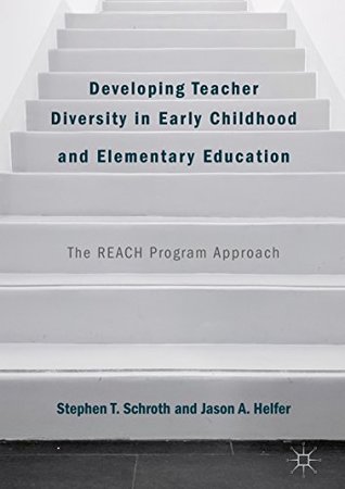 Read Developing Teacher Diversity in Early Childhood and Elementary Education: The REACH Program Approach - Stephen T. Schroth | PDF