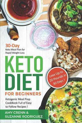 Read Keto Diet for Beginners: 30-Day Keto Meal Plan for Rapid Weight Loss. Ketogenic Meal Prep Cookbook Full of Easy to Follow Recipes! Lose Up to 20 Pounds in 30 Days! - Amy Crenn | PDF