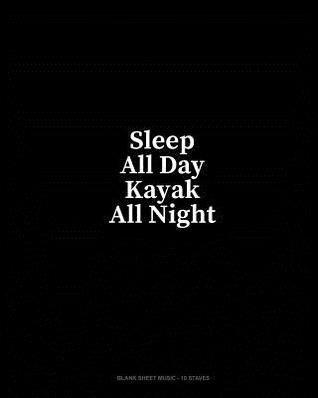 Download Sleep All Day Kayak All Night: Blank Sheet Music - 10 Staves - Minkyo Press | PDF