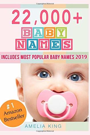 Full Download Baby Names: Baby Names List with 22,000  Baby Names for Girls, Baby Names for Boys & Most Popular Baby Names 2019 - Amelia King | PDF