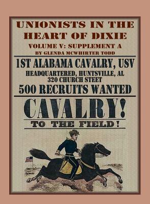 Full Download Unionists in the Heart of Dixie: 1st Alabama Cavalry, USV, Volume V, Supplement A - Glenda Mcwhirter Todd file in PDF