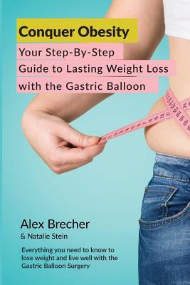 Read Conquer Obesity: Your Step-By-Step Guide to Lasting Weight Loss with the Gastric Balloon - Alex Brecher | ePub