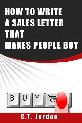 Read Online How to Write a Sales Letter That Makes People Buy: 76 Tactics to Increase Your Sales by Writing Compelling Sales Copy - ST Jordan file in ePub