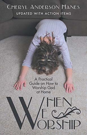 Read Online When We Worship: A Practical Guide on How to Worship God at Home - Cheryl Anderson Hanes file in ePub