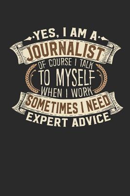 Download Yes, I Am a Journalist of Course I Talk to Myself When I Work Sometimes I Need Expert Advice: Journalist Notebook Journal Handlettering Logbook 110 Blank Paper Pages 6 X 9 Journalist Book I Journalist Journal I Journalist Gifts -  | PDF