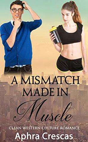 Full Download A Mismatch Made in Muscle: Clean Western Culture Romance - Aphra Crescas | ePub
