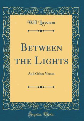 Read Between the Lights: And Other Verses (Classic Reprint) - Will Lawson | PDF