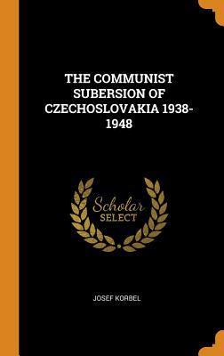 Read The Communist Subersion of Czechoslovakia 1938-1948 - Josef Korbel file in ePub