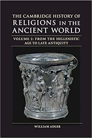 Full Download The Cambridge History of Religions in the Ancient World, Volume 2: From the Hellenistic Age to Late Antiquity - William Adler | PDF