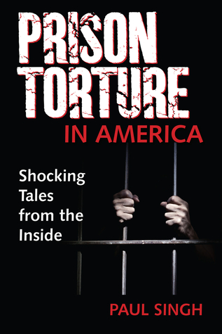 Full Download The Prison Torture in America: Shocking Tales from the Inside - Paul Singh file in ePub