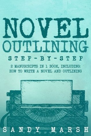 Read Online Novel Outlining: Step-by-Step   2 Manuscripts in 1 Book   Essential Novel Outline, Novel Chapter Planning and Fiction Book Outlining Tricks Any Writer Can Learn (Writing) (Volume 7) - Sandy Marsh file in PDF