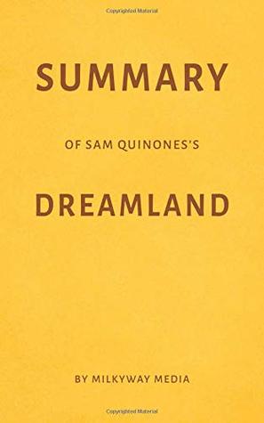 Full Download Summary of Sam Quinones's Dreamland by Milkyway Media - Milkyway Media | PDF
