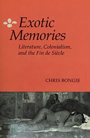 Read Online Exotic Memories: Literature, Colonialism, and the Fin de Siècle - Chris Bongie file in ePub