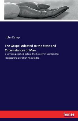 Full Download The Gospel Adapted to the State and Circumstances of Man - John Kemp | ePub