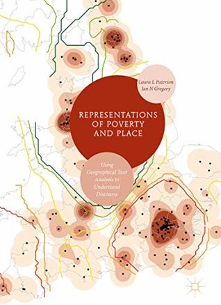 Read Online Representations of Poverty and Place: Using Geographical Text Analysis to Understand Discourse - Laura L Paterson | PDF