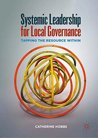 Full Download Systemic Leadership for Local Governance: Tapping the Resource Within - Catherine Hobbs | PDF