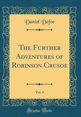 Read The Further Adventures of Robinson Crusoe, Vol. 4 (Classic Reprint) - Daniel Defoe file in PDF