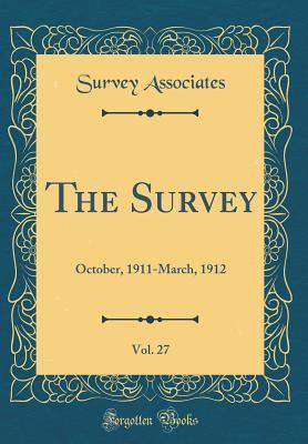 Read Online The Survey, Vol. 27: October, 1911-March, 1912 (Classic Reprint) - Survey Associates | ePub