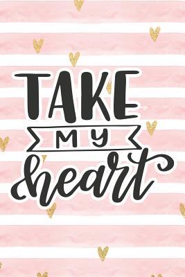 Full Download Take My Heart: Pink Notebook with Hearts & Love Quote -  | PDF